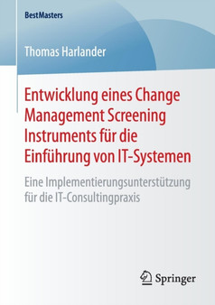 Entwicklung eines Change Management Screening Instruments fur die Einfuhrung von IT-Systemen : Eine Implementierungsunterstutzung fur die IT-Consultingpraxis Entwicklung eines Change Management Screening Instruments fur die Einfuhrung von IT-Systemen : Eine Implementierungsunterstutzung fur die IT-Consultingpraxis