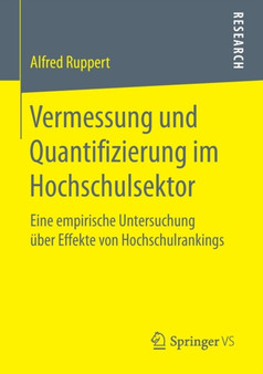 Vermessung und Quantifizierung im Hochschulsektor : Eine empirische Untersuchung uber Effekte von Hochschulrankings