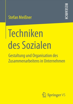 Techniken des Sozialen : Gestaltung und Organisation des Zusammenarbeitens in Unternehmen