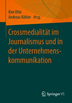 Crossmedialitat im Journalismus und in der Unternehmenskommunikation Crossmedialitat im Journalismus und in der Unternehmenskommunikation
