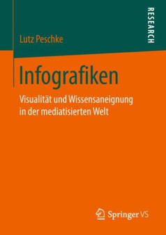 Infografiken : Visualitat und Wissensaneignung in der mediatisierten Welt
