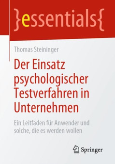 Der Einsatz psychologischer Testverfahren in Unternehmen : Ein Leitfaden fur Anwender und solche, die es werden wollen