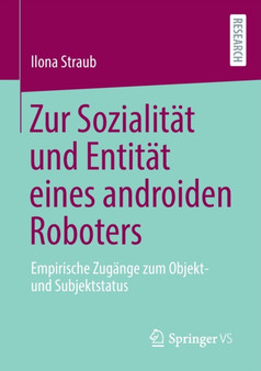 Zur Sozialitat und Entitat eines androiden Roboters : Empirische Zugange zum Objekt- und Subjektstatus