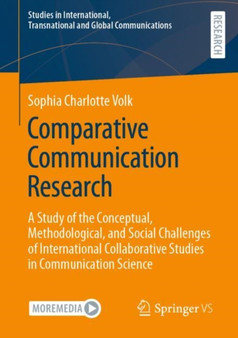 Comparative Communication Research : A Study of the Conceptual, Methodological, and Social Challenges of International Collaborative Studies in Communication Science