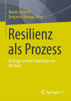 Resilienz als Prozess : Beitrage zu einer Soziologie von Resilienz