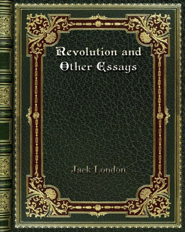 Revolution and Other Essays by Jack London - Paperback
