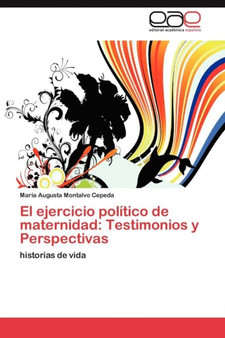 El Ejercicio Politico de Maternidad : Testimonios y Perspectivas