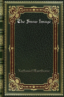 The Snow Image by Nathaniel Hawthorne - Paperback