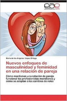 Nuevos Enfoques de Masculinidad Y Feminidad En Una Relacion de Pareja