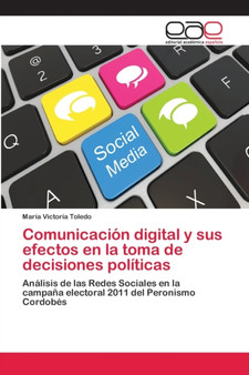 Comunicacion digital y sus efectos en la toma de decisiones politicas Comunicacion digital y sus efectos en la toma de decisiones politicas