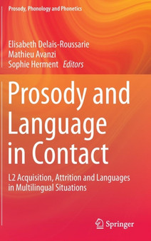 Prosody and Language in Contact : L2 Acquisition, Attrition and Languages in Multilingual Situations