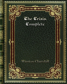 The Crisis. Complete by Winston Churchill - Paperback