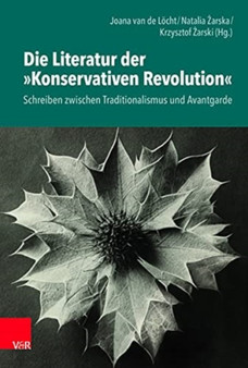 Die Literatur der 'Konservativen Revolution' : Schreiben zwischen Traditionalismus und Avantgarde