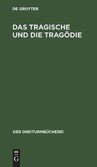 Das Tragische Und Die Tragodie : Grundsatzliche Au??erungen Deutscher Denker Und Dichter : 28