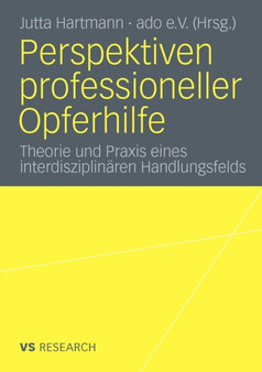 Perspektiven professioneller Opferhilfe : Theorie und Praxis eines interdisziplinaren Handlungsfelds