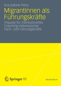 MigrantInnen als Fuhrungskrafte : Impulse fur interkulturelles Coaching indonesischer Fach- und Fuhrungskrafte