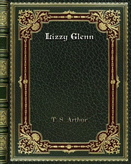 Lizzy Glenn by T S Arthur - Paperback