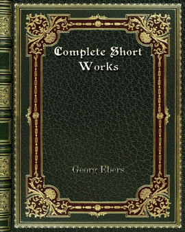 Complete Short Works by Georg Ebers - Paperback