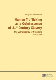 Human Trafficking as a Quintessence of 21st Century Slavery : The Vulnerability of Nigerians in Austria