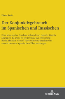 Der Konjunktivgebrauch im Spanischen und Russischen : Eine kontrastive Analyse anhand von Gabriel Garcia Marquez?? "El amor en los tiempos del colera" und Boris Akunins "Azazel??" sowie der entsprechend