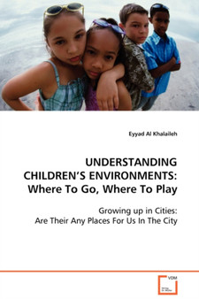 Understanding Children's Environments : Where To Go, Where To Play