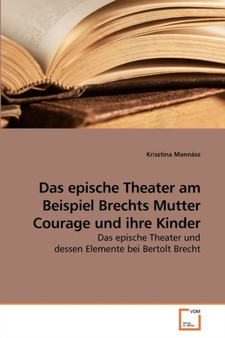 Das epische Theater am Beispiel Brechts Mutter Courage und ihre Kinder