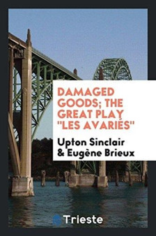 Damaged Goods; The Great Play Les Avari s by Upton Sinclair - Paperback
