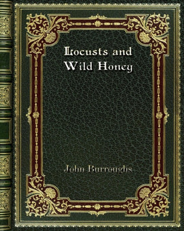 Locusts and Wild Honey by John Burroughs - Paperback