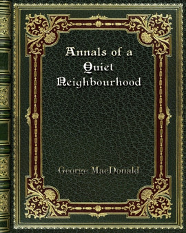 Annals of a Quiet Neighbourhood by George MacDonald - Paperback