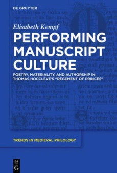 Performing Manuscript Culture : Poetry, Materiality, and Authorship in Thomas Hoccleve's "Regement of Princes"