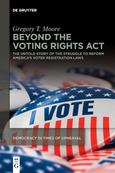 Beyond the Voting Rights Act : The Untold Story of the Struggle to Reform America's Voter Registration Laws