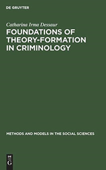 Foundations of theory-formation in criminology : A methodological analysis