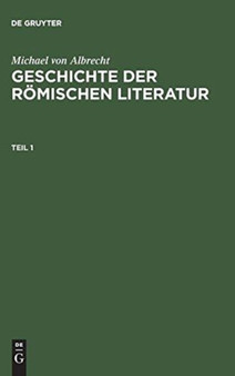 Michael Von Albrecht: Geschichte Der Romischen Literatur. Teil 1