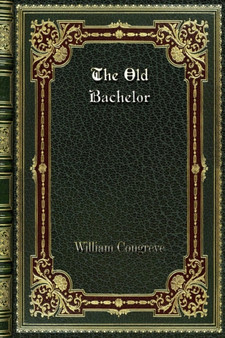 The Old Bachelor by William Congreve - Paperback