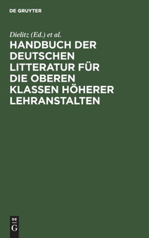 Handbuch Der Deutschen Litteratur Fur Die Oberen Klassen Hoherer Lehranstalten : Eine Nach Gattungen Geordneten Sammlung Poetischer Und Prosaischer Musterstucke Nebst Einem Abriss Der Metrik, Poetik, Handbuch Der Deutschen Litteratur Fur Die Oberen Klassen Hoherer Lehranstalten : Eine Nach Gattungen Geordneten Sammlung Poetischer Und Prosaischer Musterstucke Nebst Einem Abriss Der Metrik, Poetik,