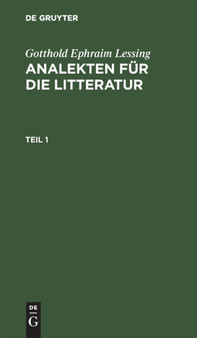 Gotthold Ephraim Lessing: Analekten Fur Die Litteratur. Teil 1