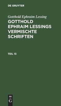 Gotthold Ephraim Lessing: Gotthold Ephraim Lessings Vermischte Schriften. Teil 13