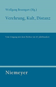 Verehrung, Kult, Distanz : Vom Umgang mit dem Dichter im 19. Jahrhundert