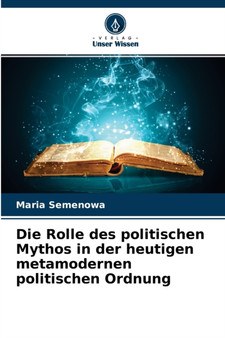 Die Rolle des politischen Mythos in der heutigen metamodernen politischen Ordnung