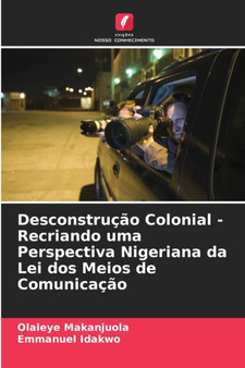 Desconstrucao Colonial - Recriando uma Perspectiva Nigeriana da Lei dos Meios de Comunicacao