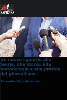 Un nuovo sguardo alla teoria, alla storia, alla metodologia e alla pratica del giornalismo