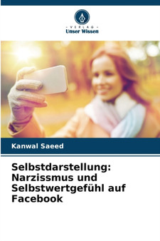 Selbstdarstellung : Narzissmus und Selbstwertgefuhl auf Facebook