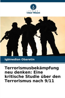 Terrorismusbekampfung neu denken : Eine kritische Studie uber den Terrorismus nach 9/11