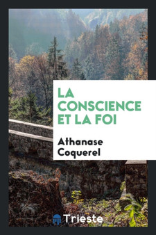 La Conscience Et La Foi by Athanase Coquerel - Paperback