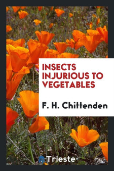 Insects Injurious to Vegetables by F H Chittenden - Paperback
