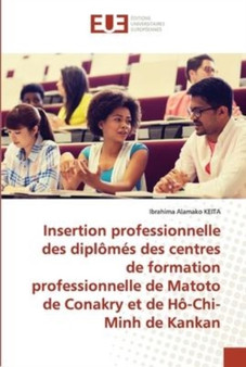 Insertion professionnelle des diplomes des centres de formation professionnelle de Matoto de Conakry et de Ho-Chi-Minh de Kankan
