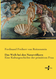 Das Weib bei den Naturvoelkern : Eine Kulturgeschichte der primitiven Frau