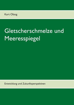 Gletscherschmelze und Meeresspiegel : Entwicklung und Zukunftsperspektiven