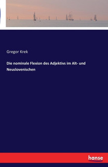 Die Nominale Flexion Des Adjektivs Im Alt- Und Neuslovenischen