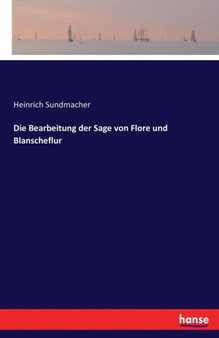 Die Bearbeitung Der Sage Von Flore Und Blanscheflur